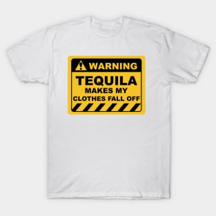 Human Warning Sign TEQUILA MAKES MY CLOTHES FALL OFF Sayings Sarcasm Humor Quotes T-Shirt